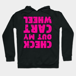 Check Out My Cwheel - Upside Down - Opposite Text Hoodie